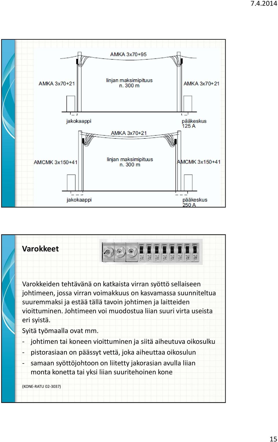 Johtimeen voi muodostua liian suuri virta useista eri syistä. Syitä työmaalla ovat mm.