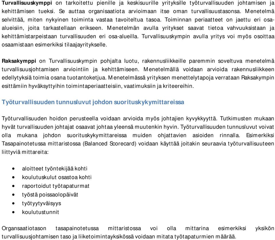 Menetelmän avulla yritykset saavat tietoa vahvuuksistaan ja kehittämistarpeistaan turvallisuuden eri osa-alueilla.