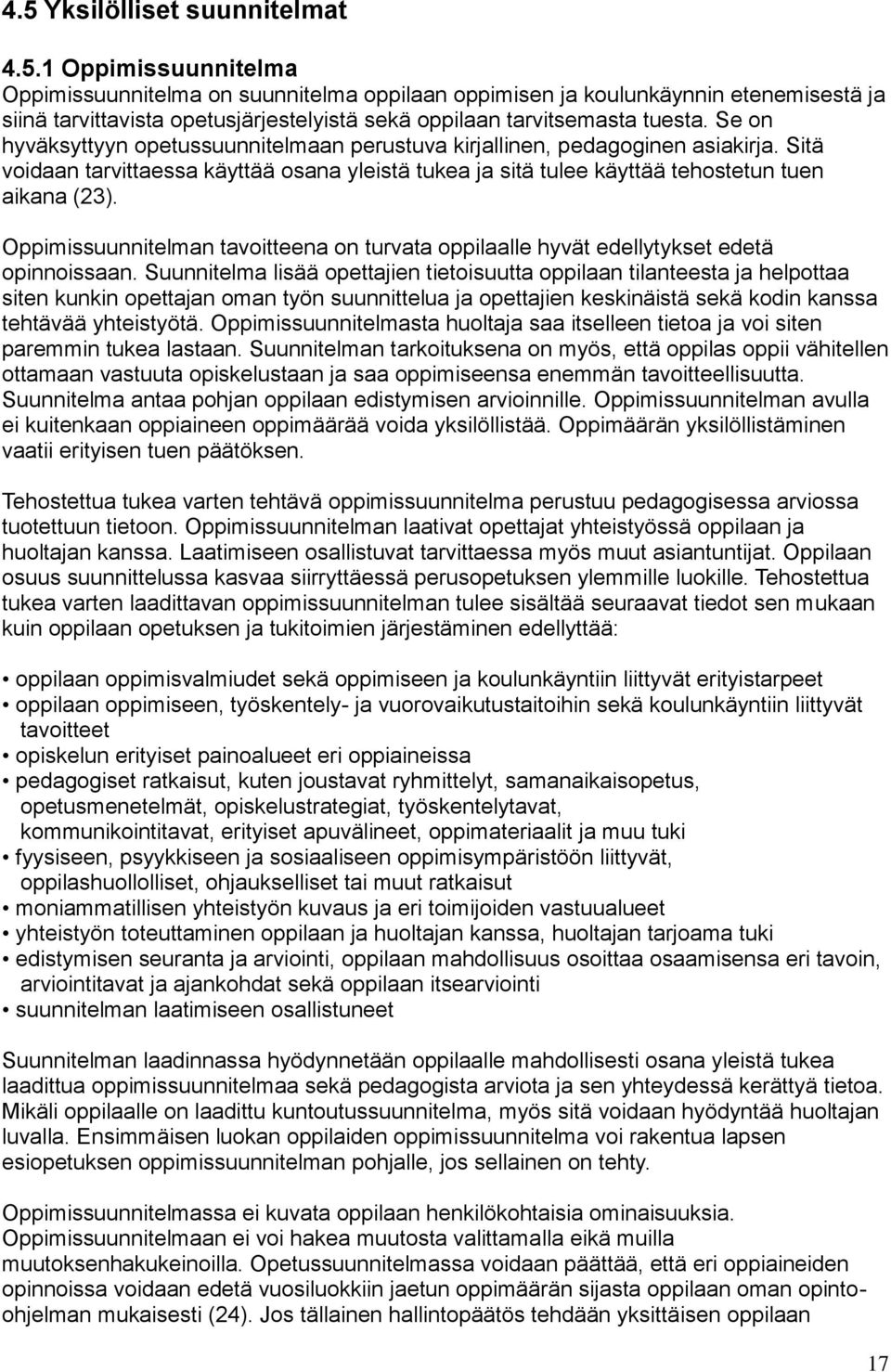 Oppimissuunnitelman tavoitteena on turvata oppilaalle hyvät edellytykset edetä opinnoissaan.