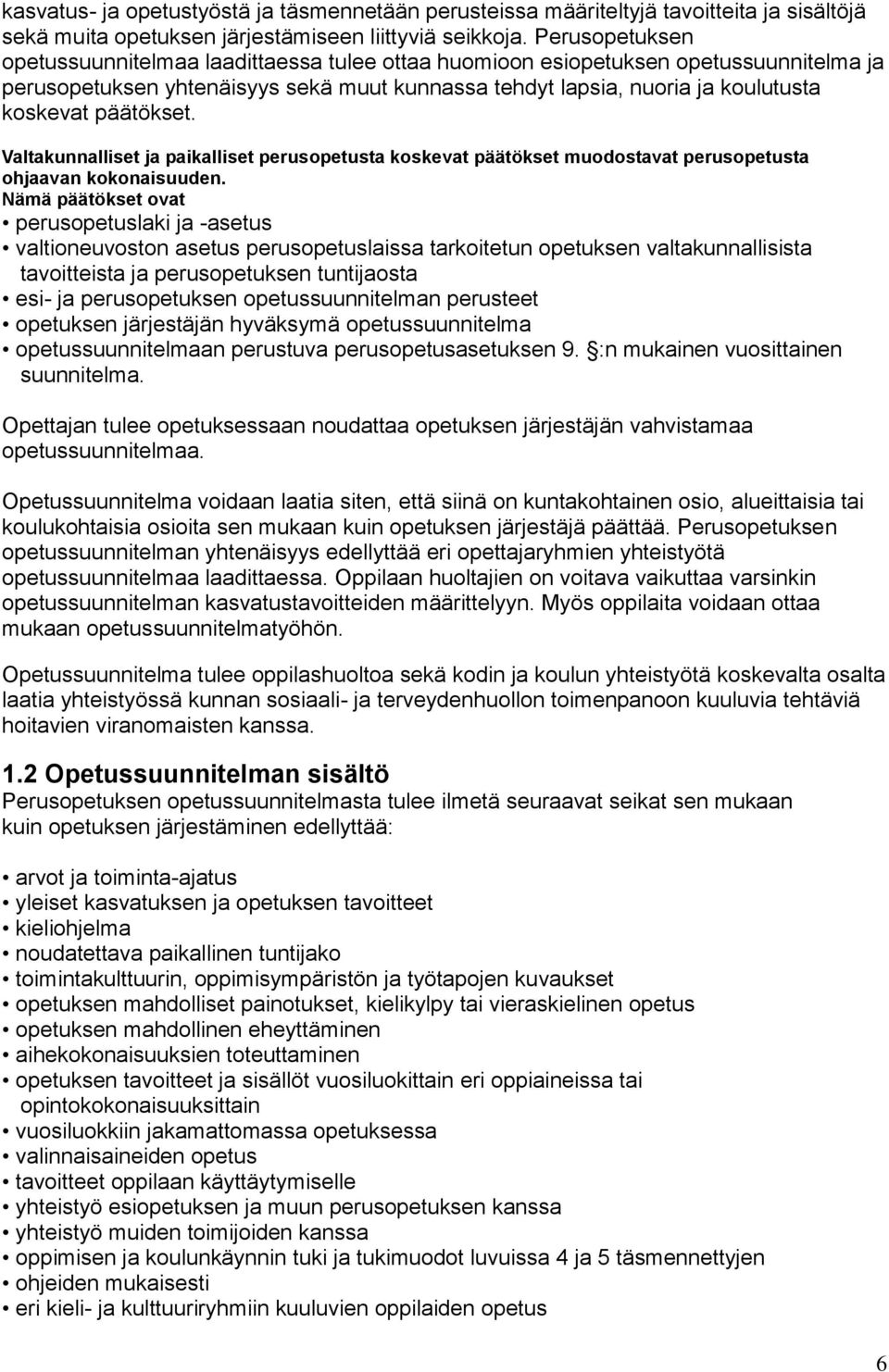 päätökset. Valtakunnalliset ja paikalliset perusopetusta koskevat päätökset muodostavat perusopetusta ohjaavan kokonaisuuden.