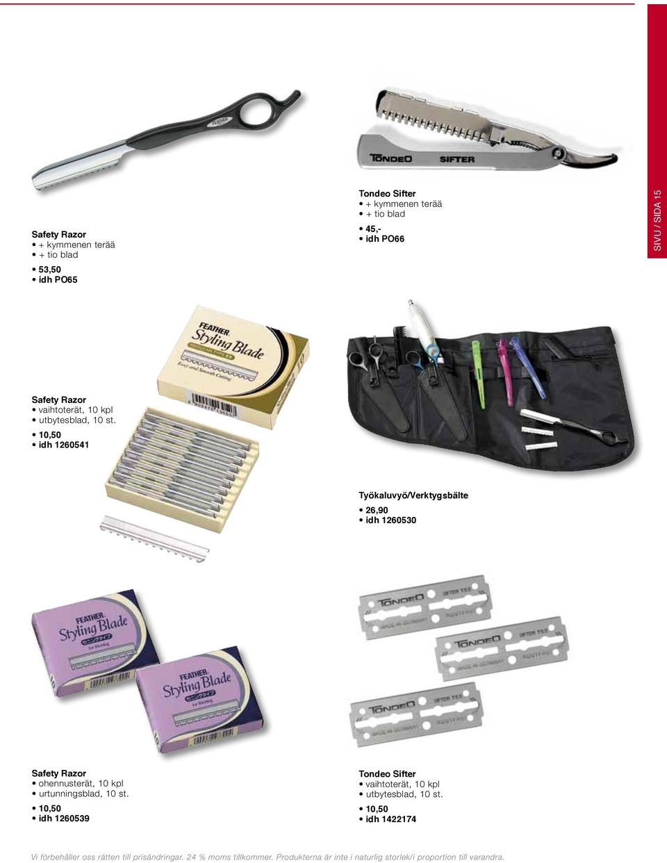 10,50 idh 1260541 Työkaluvyö/Verktygsbälte 26,90 idh 1260530 Safety Razor ohennusterät, 10 kpl urtunningsblad, 10 st.