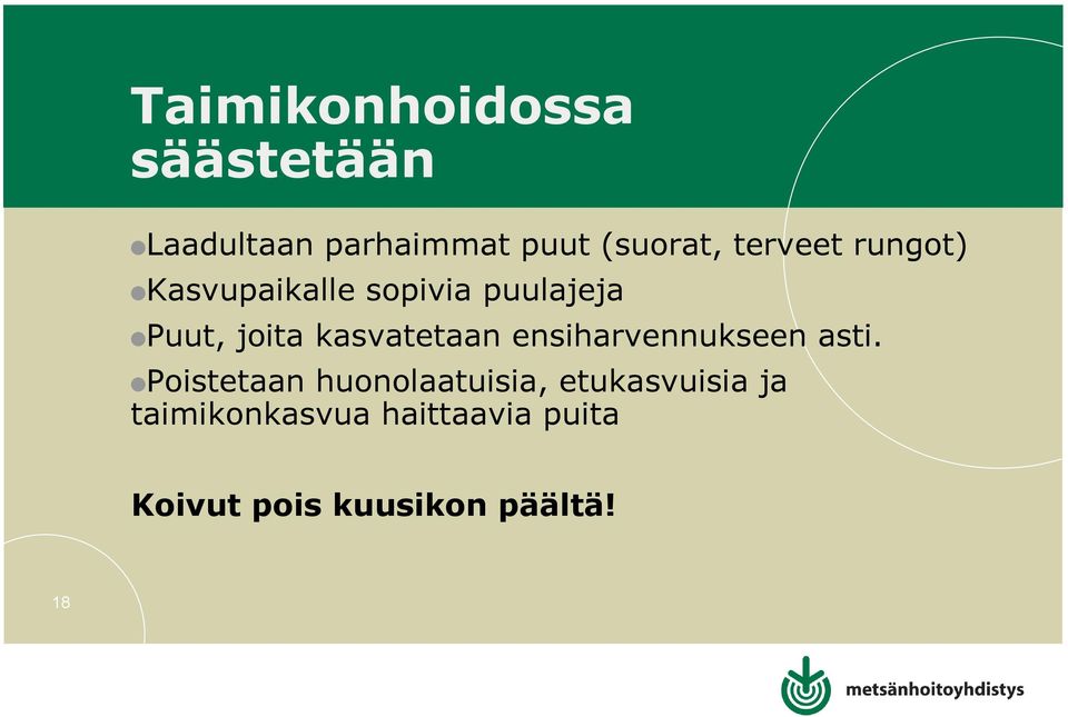 kasvatetaan ensiharvennukseen asti.