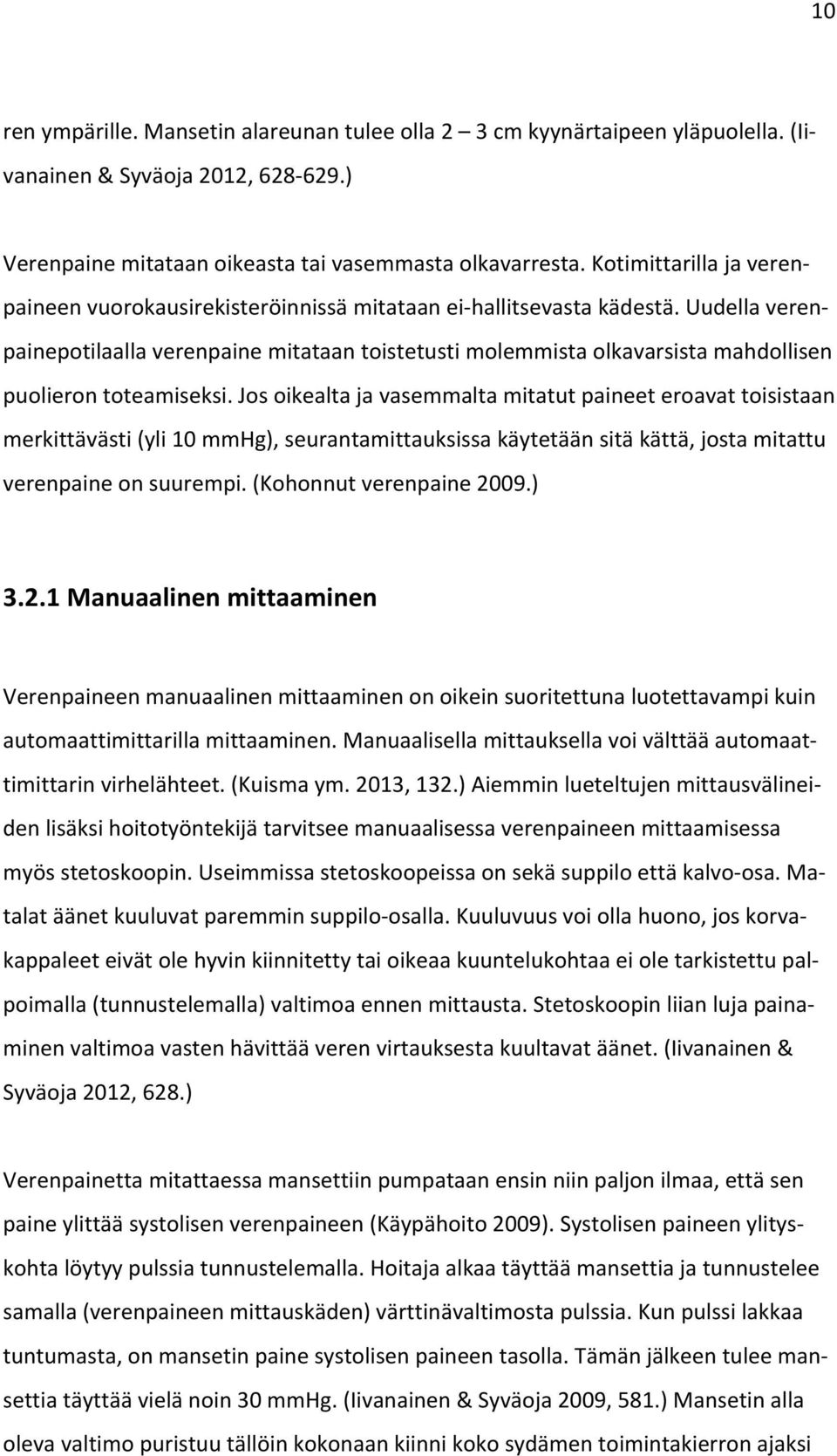 Uudella veren- painepotilaalla verenpaine mitataan toistetusti molemmista olkavarsista mahdollisen puolieron toteamiseksi.