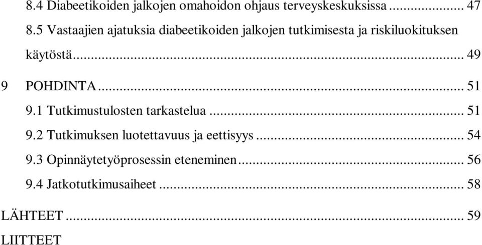 .. 49 9 POHDINTA... 51 9.1 Tutkimustulosten tarkastelua... 51 9.2 Tutkimuksen luotettavuus ja eettisyys.