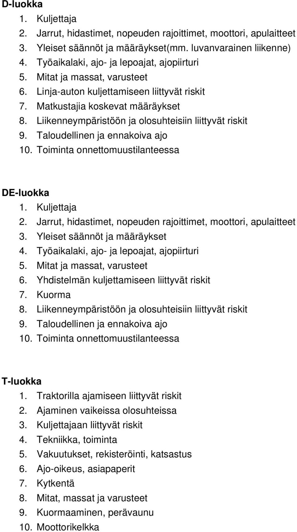 Traktorilla ajamiseen liittyvät riskit 2. Ajaminen vaikeissa olosuhteissa 3. Kuljettajaan liittyvät riskit 4.