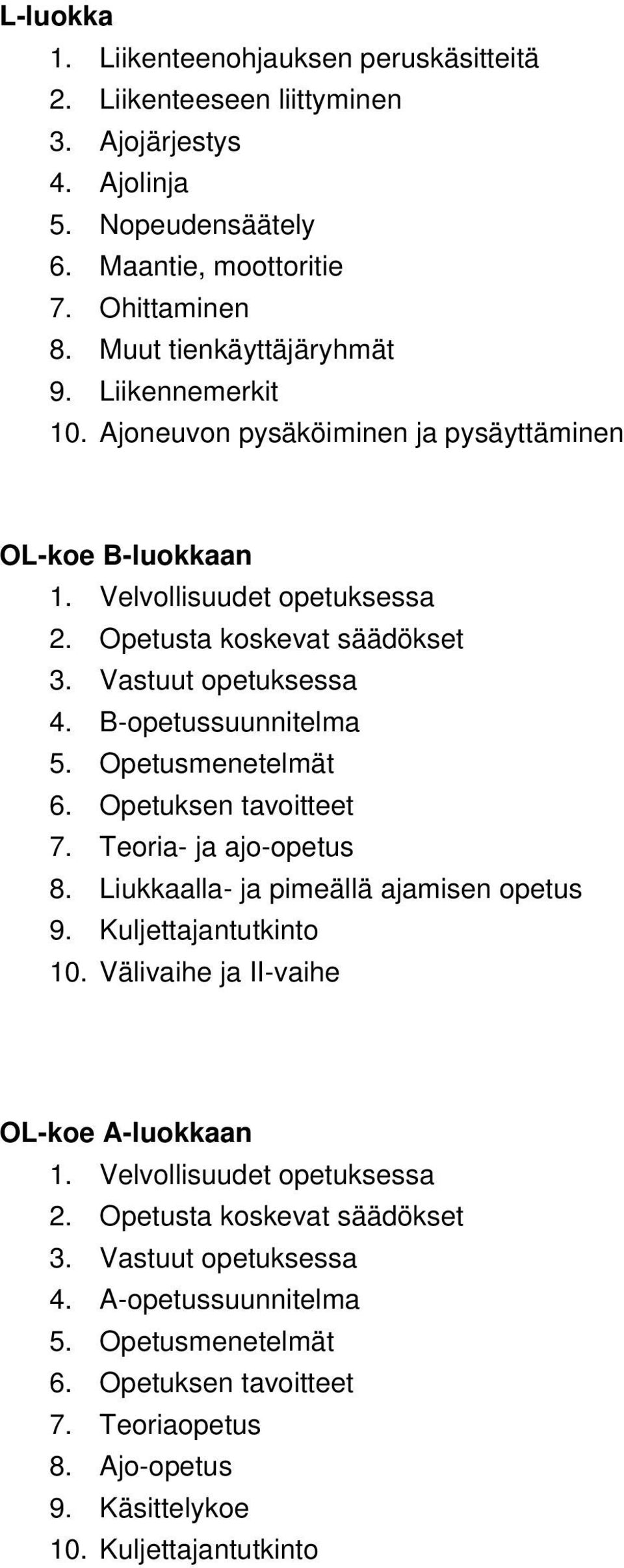 Opetusmenetelmät 6. Opetuksen tavoitteet 7. Teoria- ja ajo-opetus 8. Liukkaalla- ja pimeällä ajamisen opetus 9. Kuljettajantutkinto 10. Välivaihe ja II-vaihe OL-koe A-luokkaan 1.