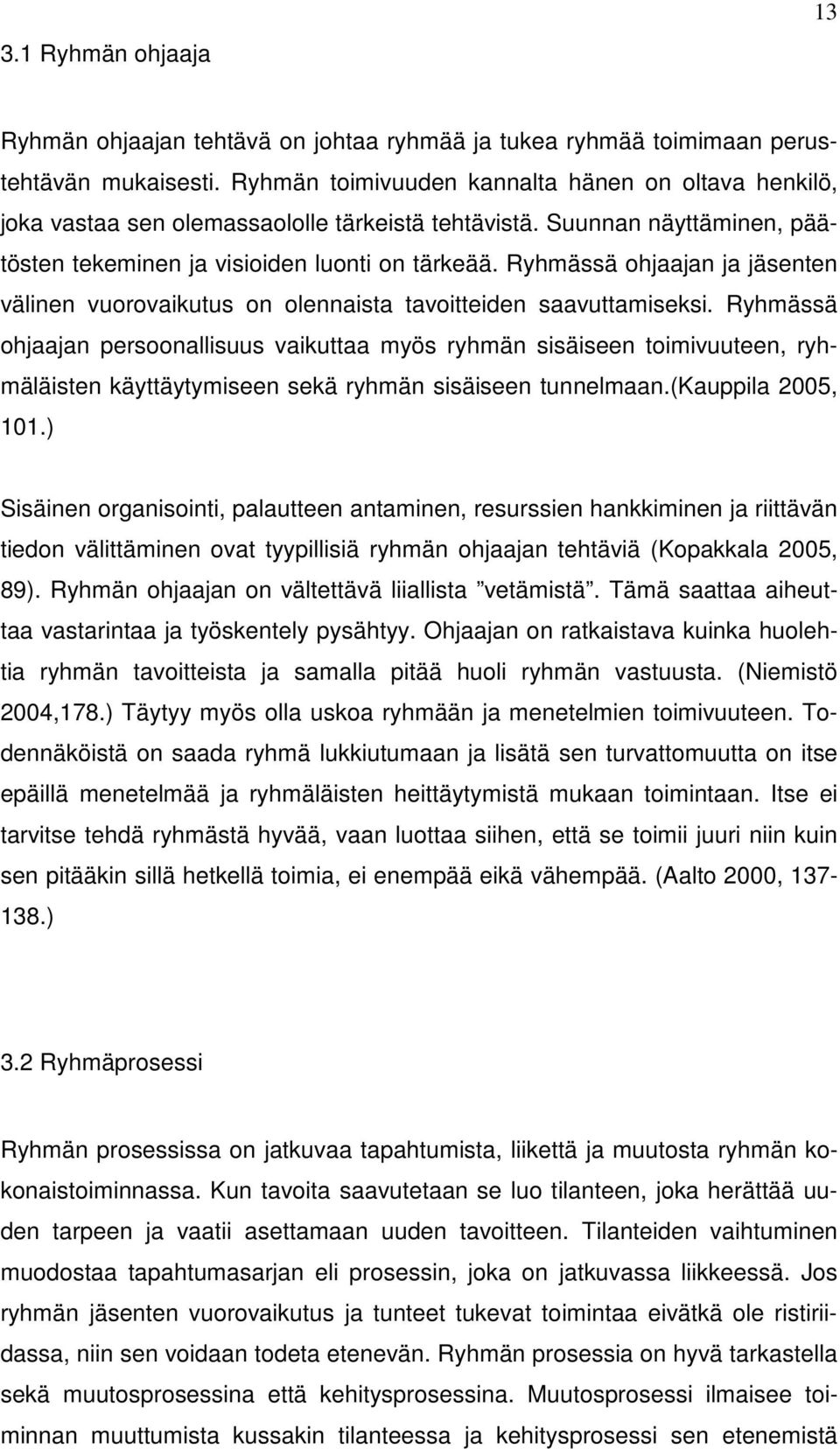 Ryhmässä ohjaajan ja jäsenten välinen vuorovaikutus on olennaista tavoitteiden saavuttamiseksi.