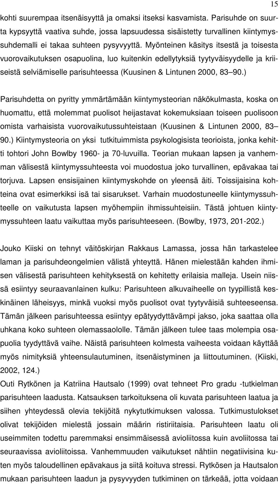 ) Parisuhdetta on pyritty ymmärtämään kiintymysteorian näkökulmasta, koska on huomattu, että molemmat puolisot heijastavat kokemuksiaan toiseen puolisoon omista varhaisista vuorovaikutussuhteistaan