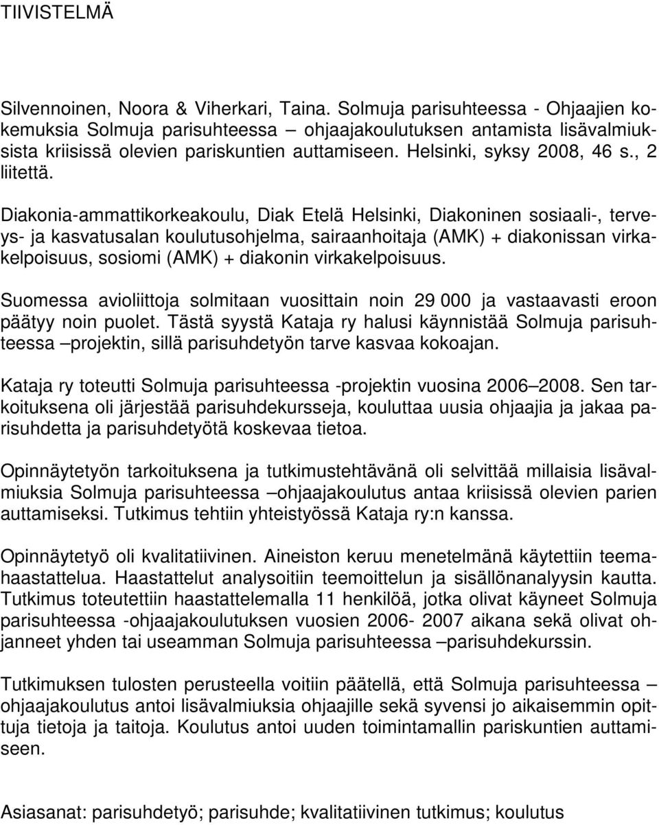 Diakonia-ammattikorkeakoulu, Diak Etelä Helsinki, Diakoninen sosiaali-, terveys- ja kasvatusalan koulutusohjelma, sairaanhoitaja (AMK) + diakonissan virkakelpoisuus, sosiomi (AMK) + diakonin