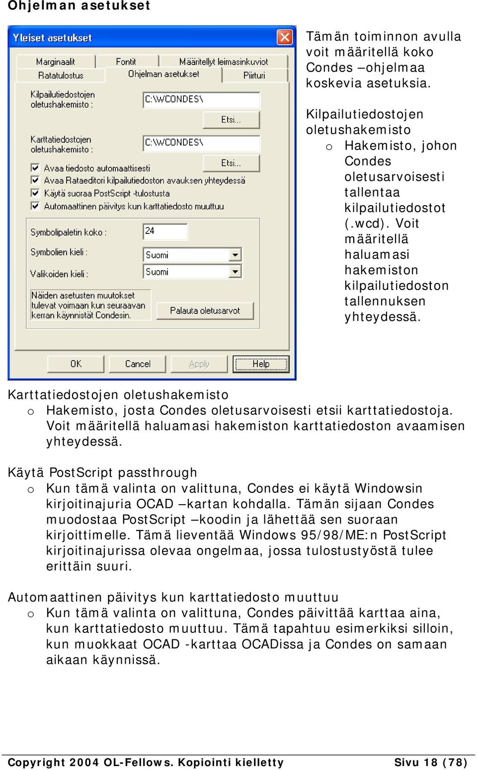 Karttatiedostojen oletushakemisto o Hakemisto, josta Condes oletusarvoisesti etsii karttatiedostoja. Voit määritellä haluamasi hakemiston karttatiedoston avaamisen yhteydessä.