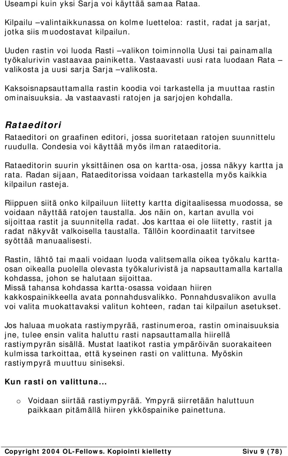 Kaksoisnapsauttamalla rastin koodia voi tarkastella ja muuttaa rastin ominaisuuksia. Ja vastaavasti ratojen ja sarjojen kohdalla.