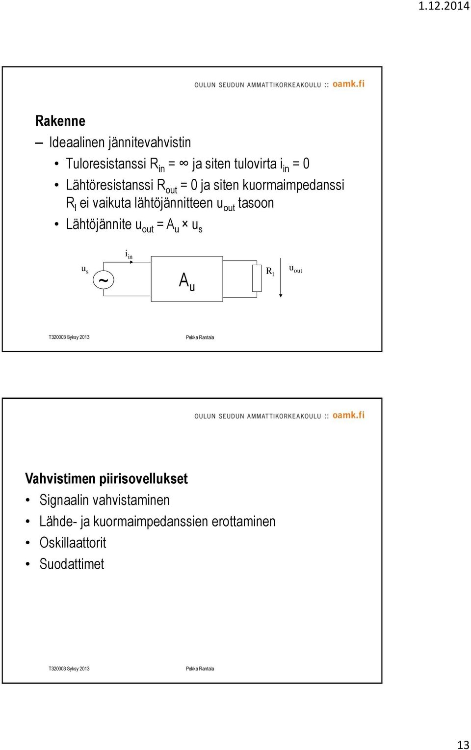 tasoon Lähtöjännite u out = A u u s i in u s R u out l ~ A u Vahvistimen piirisovellukset