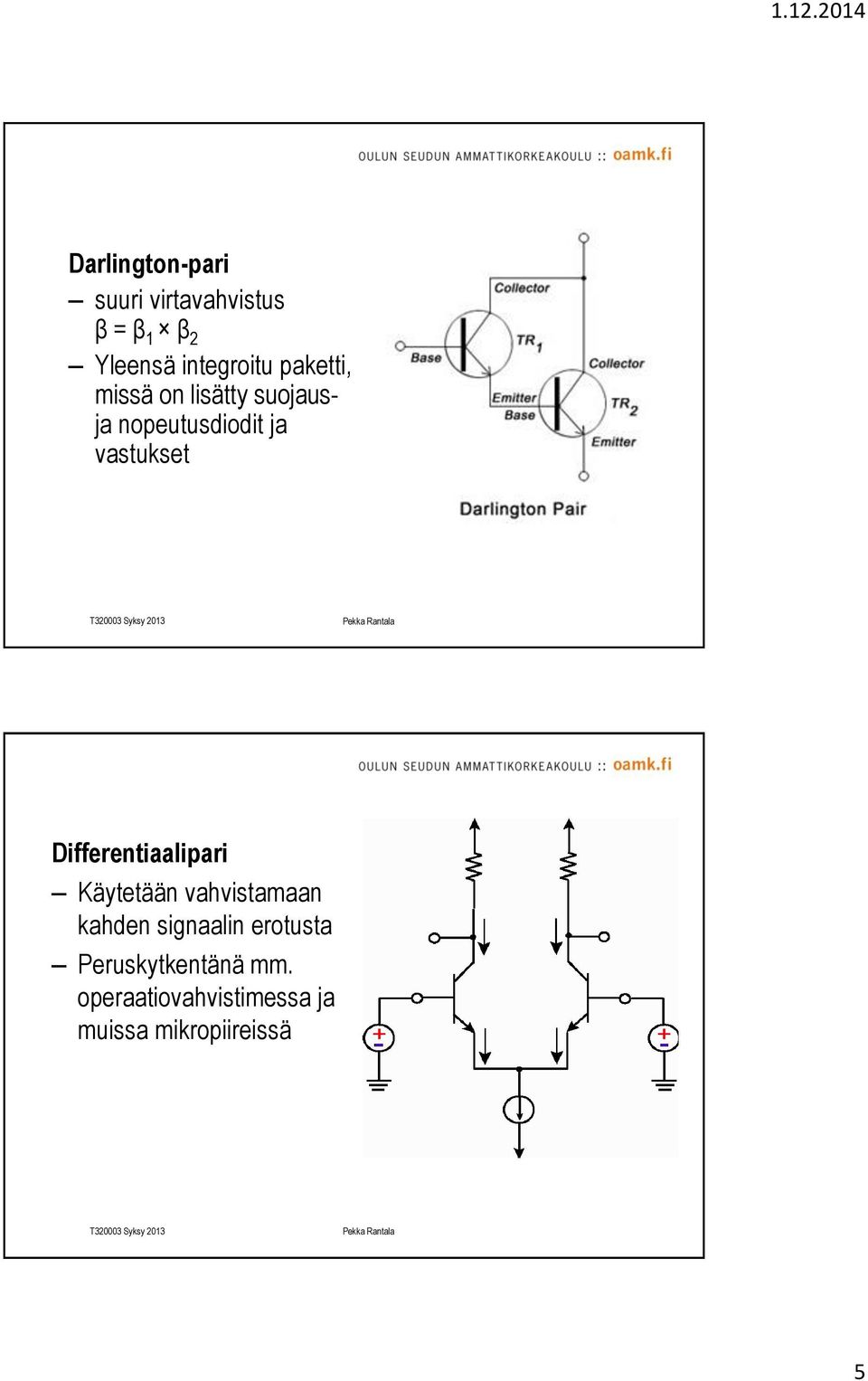 Differentiaalipari Käytetään vahvistamaan kahden signaalin erotusta