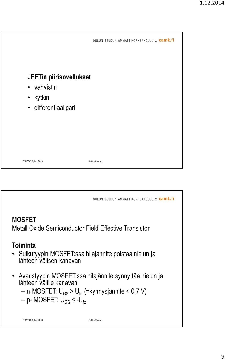 poistaa nielun ja lähteen välisen kanavan Avaustyypin MOSFET:ssa hilajännite synnyttää