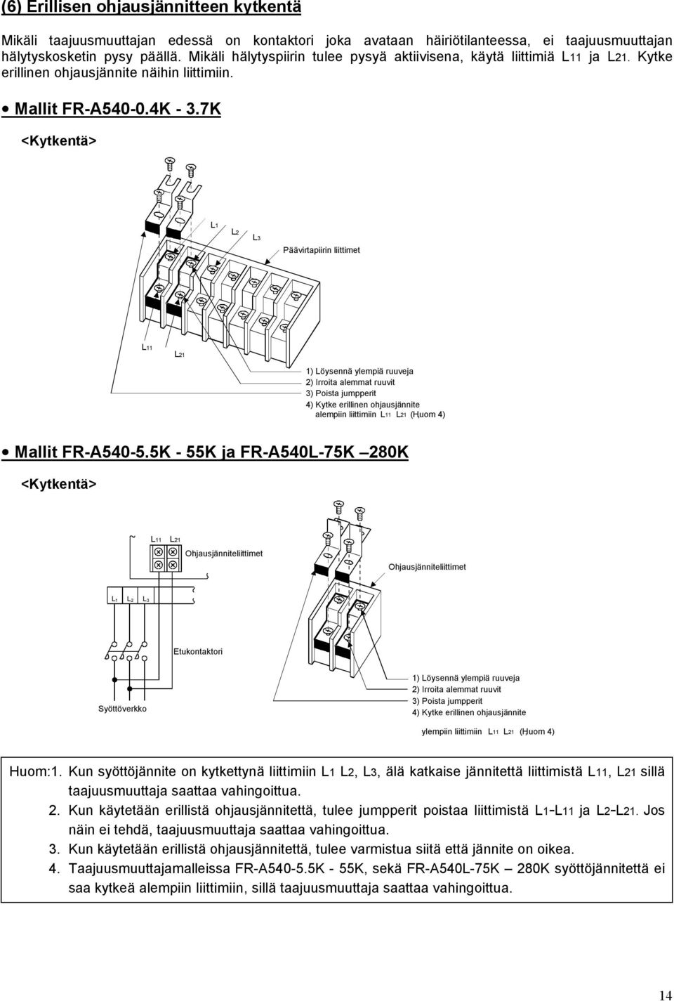 7K <Kytkentä> L1 L2 L3 Päävirtapiirin liittimet L11 L21 1) Löysennä ylempiä ruuveja 2) Irroita alemmat ruuvit 3) Poista jumpperit 4) Kytke erillinen ohjausjännite alempiin liittimiin L11 L21 (Huom,