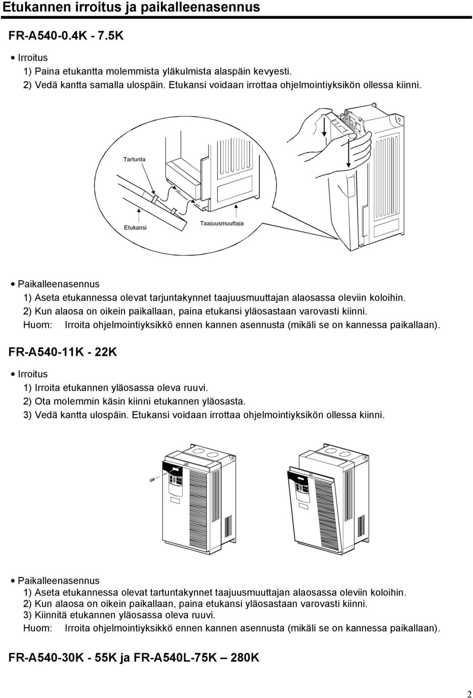 2) Kun alaosa on oikein paikallaan, paina etukansi yläosastaan varovasti kiinni. Huom: Irroita ohjelmointiyksikkö ennen kannen asennusta (mikäli se on kannessa paikallaan).