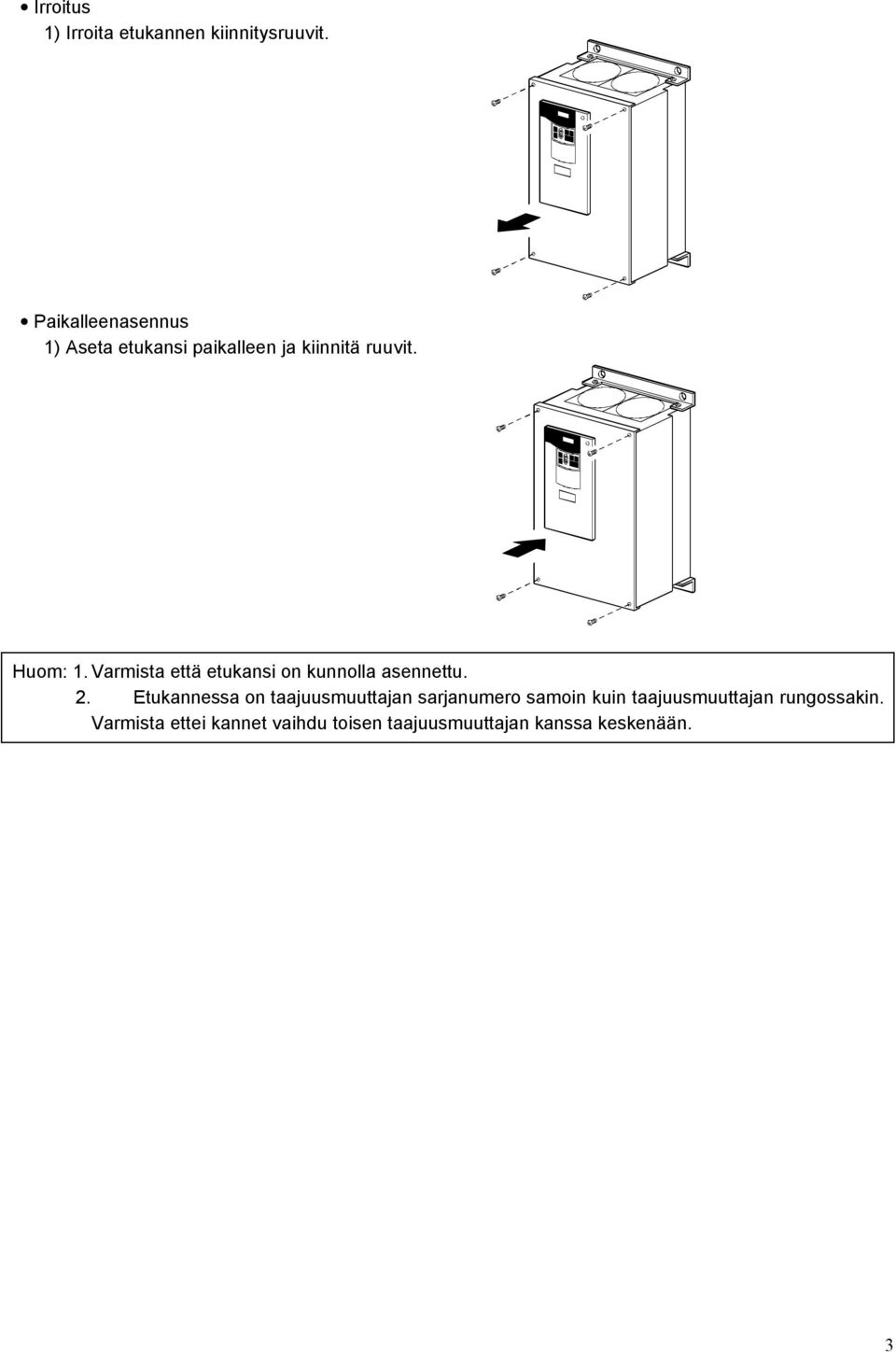 Varmista että etukansi on kunnolla asennettu. 2.