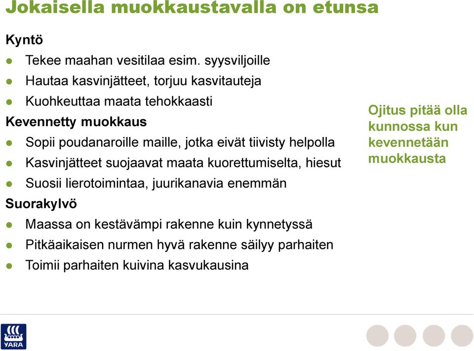 maille, jotka eivät tiivisty helpolla Kasvinjätteet suojaavat maata kuorettumiselta, hiesut Suosii lierotoimintaa, juurikanavia