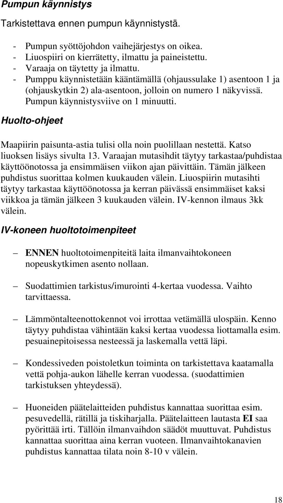 Huolto-ohjeet Maapiirin paisunta-astia tulisi olla noin puolillaan nestettä. Katso liuoksen lisäys sivulta 13.