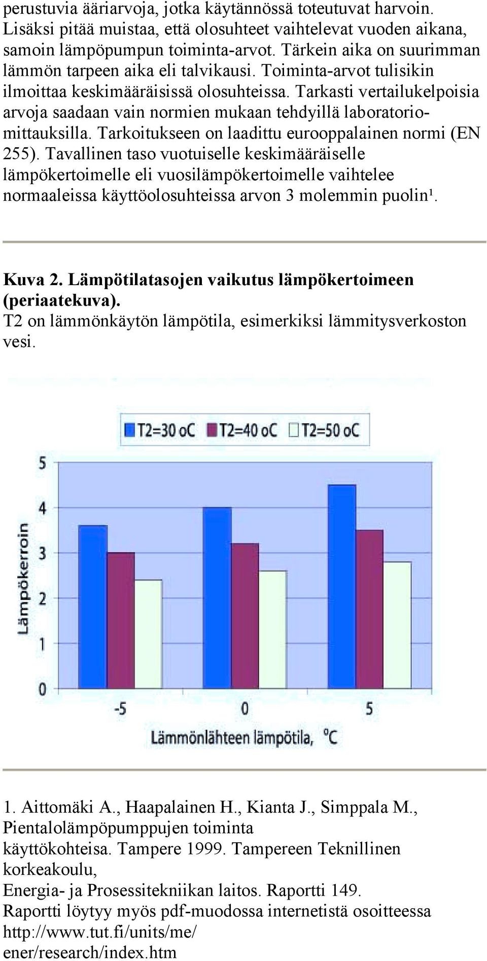 Tarkasti vertailukelpoisia arvoja saadaan vain normien mukaan tehdyillä laboratoriomittauksilla. Tarkoitukseen on laadittu eurooppalainen normi (EN 255).