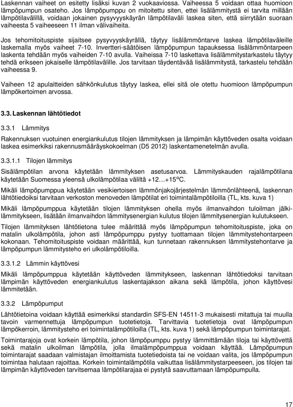 vaiheeseen 11 ilman välivaiheita. Jos tehomitoituspiste sijaitsee pysyvyyskäyrällä, täytyy lisälämmöntarve laskea lämpötilaväleille laskemalla myös vaiheet 7-10.