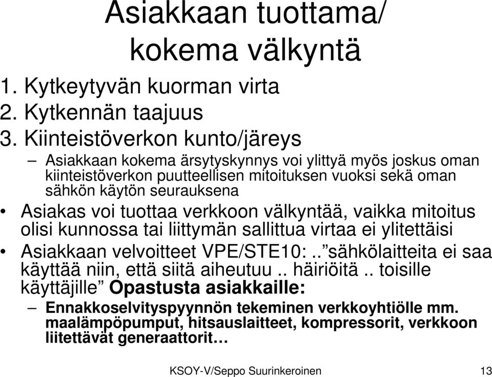 seurauksena Asiakas voi tuottaa verkkoon välkyntää, vaikka mitoitus olisi kunnossa tai liittymän sallittua virtaa ei ylitettäisi Asiakkaan velvoitteet VPE/STE10:.
