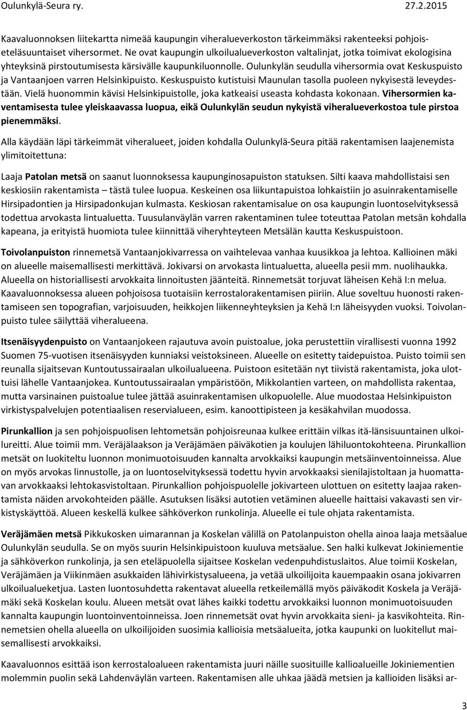 Oulunkylän seudulla vihersormia ovat Keskuspuisto ja Vantaanjoen varren Helsinkipuisto. Keskuspuisto kutistuisi Maunulan tasolla puoleen nykyisestä leveydestään.