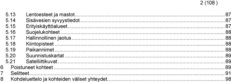 ..88 5.20 Suunnistuskartat...89 5.2 Satelliittikuvat...89 6 Poistuneet kohteet.