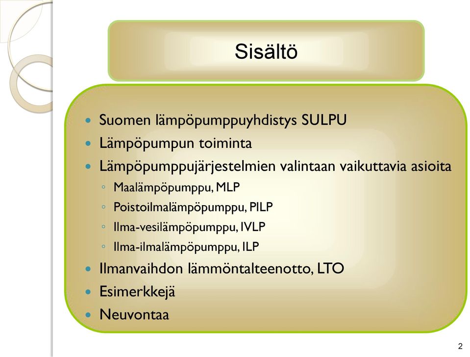 Maalämpöpumppu, MLP Poistoilmalämpöpumppu, PILP Ilma-vesilämpöpumppu,