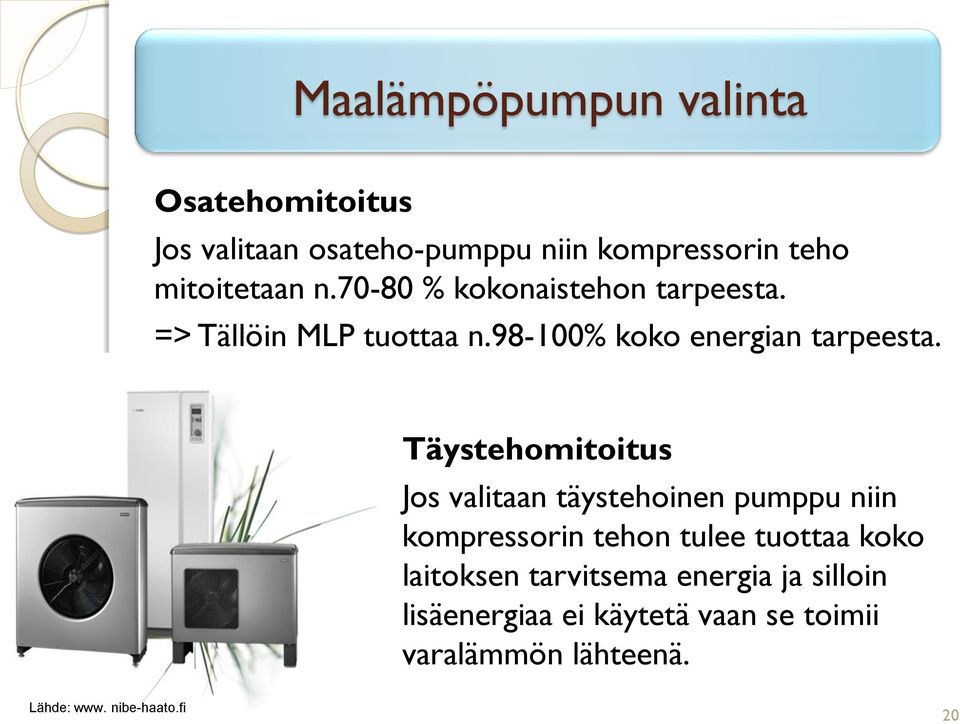 Täystehomitoitus Jos valitaan täystehoinen pumppu niin kompressorin tehon tulee tuottaa koko laitoksen