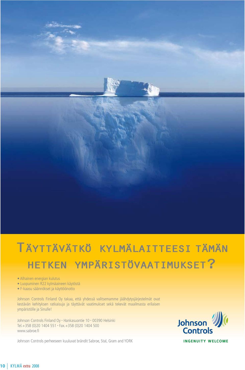 yhdessä valitsemamme jäähdytysjärjestelmät ovat kestävän kehityksen ratkaisuja ja täyttävät vaatimukset sekä tekevät maailmasta erilaisen