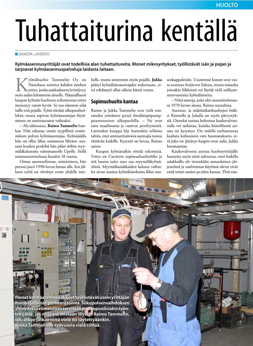 Kylmähuolto Tammelin Oy on Nastolassa toimiva kahden miehen yritys, jonka asiakaskunta levittäytyy noin sadan kilometrin säteelle.