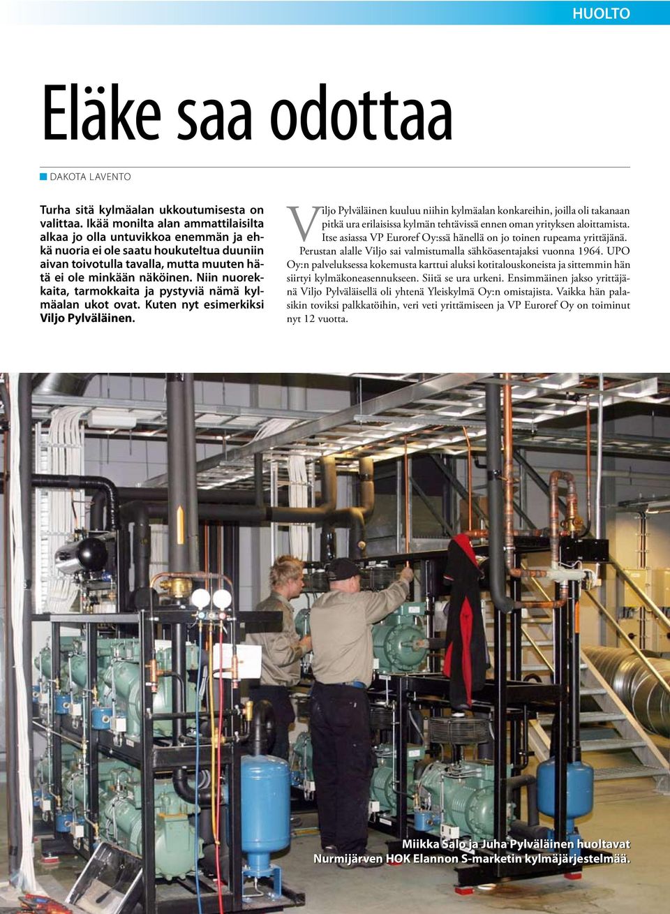 Niin nuorekkaita, tarmokkaita ja pystyviä nämä kylmäalan ukot ovat. Kuten nyt esimerkiksi Viljo Pylväläinen.