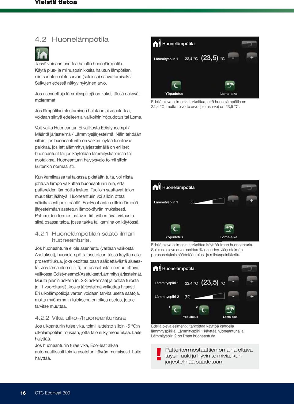Jos lämpötilan alentaminen halutaan aikatauluttaa, voidaan siirtyä edelleen alivalikoihin Yöpudotus tai Loma.