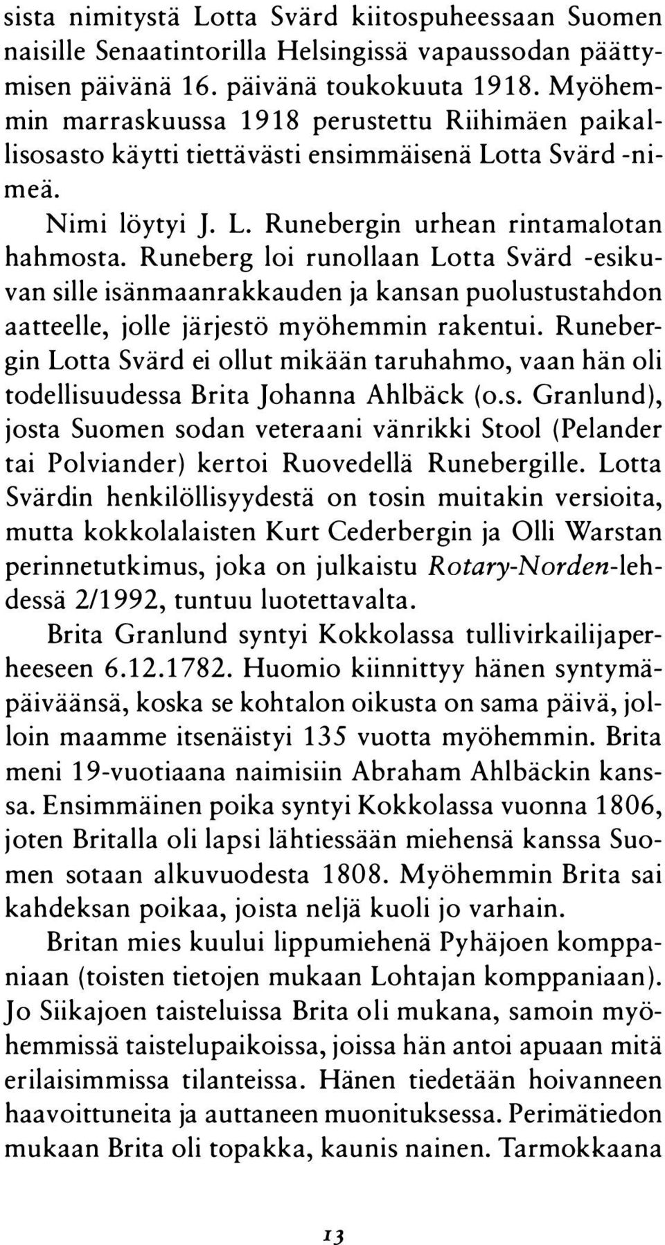 Runeberg loi runollaan Lotta Svärd -esikuvan sille isänmaanrakkauden ja kansan puolustustahdon aatteelle, jolle järjestö myöhemmin rakentui.