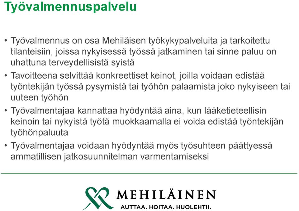 työhön palaamista joko nykyiseen tai uuteen työhön Työvalmentajaa kannattaa hyödyntää aina, kun lääketieteellisin keinoin tai nykyistä työtä