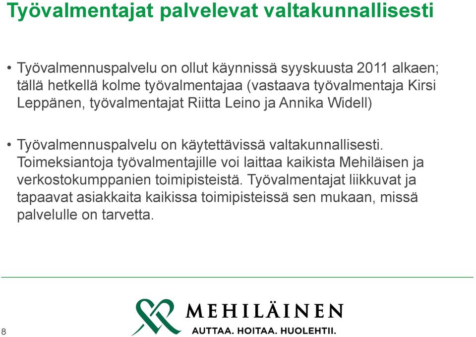 Työvalmennuspalvelu on käytettävissä valtakunnallisesti.