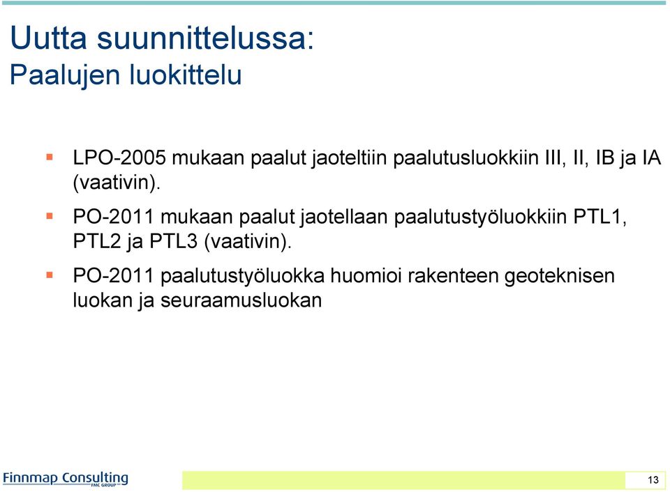 PO-2011 mukaan paalut jaotellaan paalutustyöluokkiin PTL1, PTL2 ja PTL3