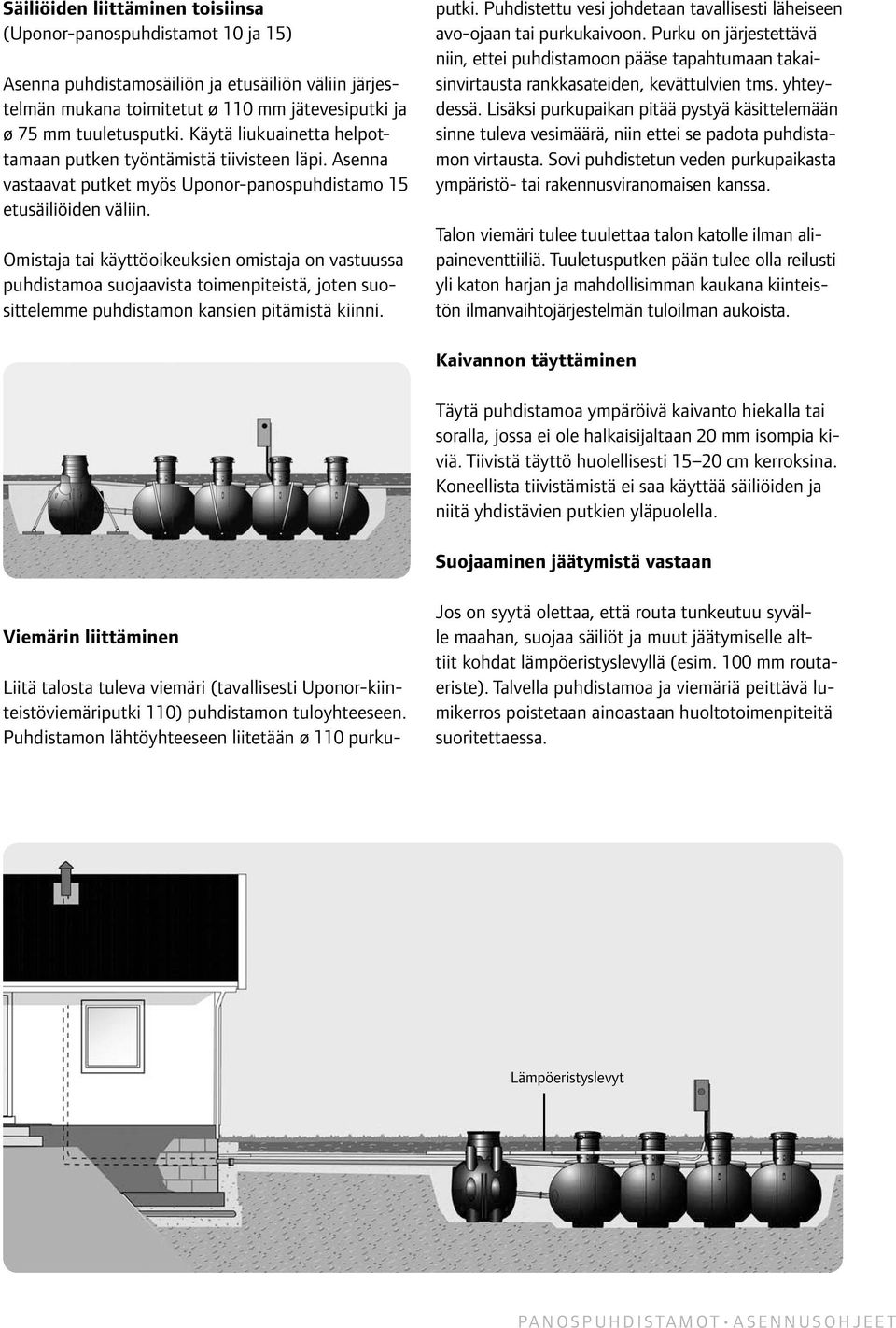 Omistaja tai käyttöoikeuksien omistaja on vastuussa puhdistamoa suojaavista toimenpiteistä, joten suosittelemme puhdistamon kansien pitämistä kiinni. putki.