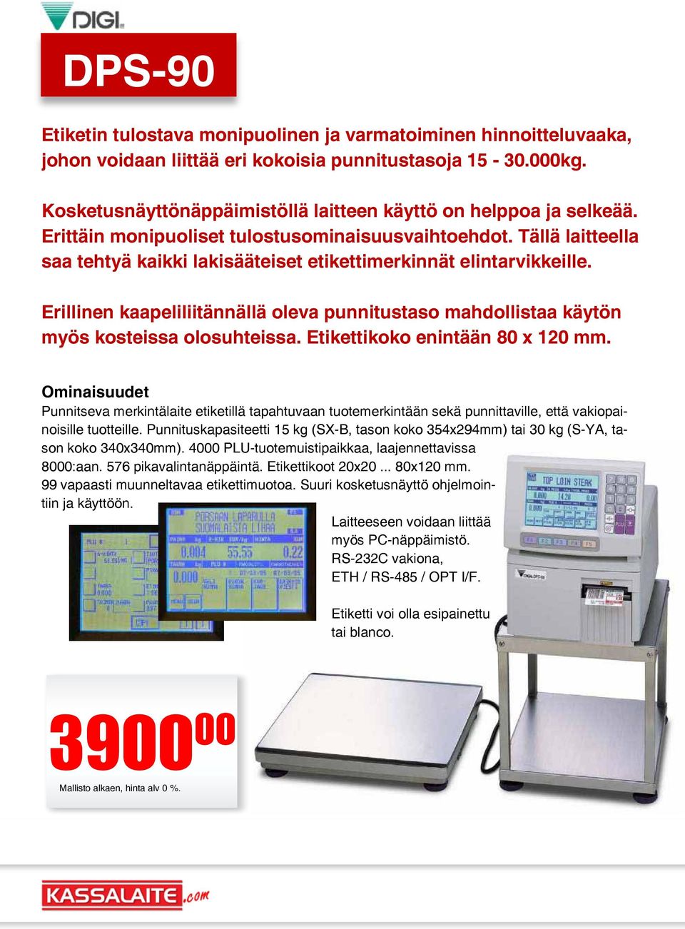 Tällä laitteella saa tehtyä kaikki lakisääteiset etikettimerkinnät elintarvikkeille. Erillinen kaapeliliitännällä oleva punnitustaso mahdollistaa käytön myös kosteissa olosuhteissa.