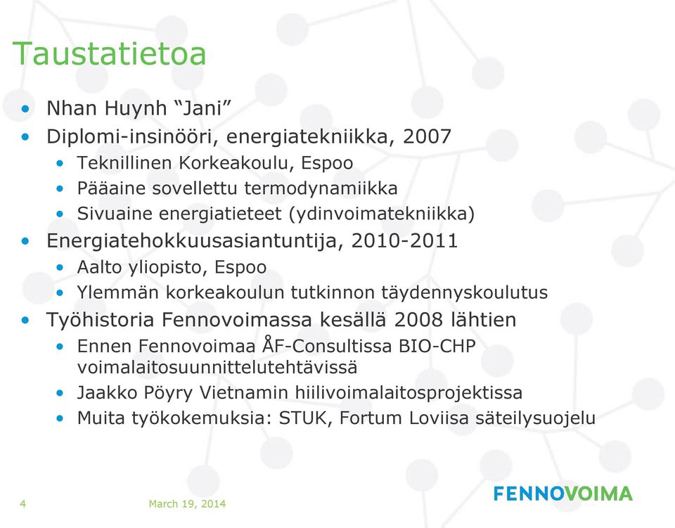 Ylemmän korkeakoulun tutkinnon täydennyskoulutus Työhistoria Fennovoimassa kesällä 2008 lähtien Ennen Fennovoimaa ÅF-Consultissa