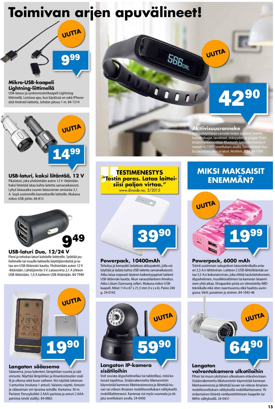 Lyhyt latausaika suuren latausvirran ansioista 3,1 A. Sopii useimmille kannettaville laitteille. Mukana mikro-usb-johto. 84-815 TESTIMENESTYS Testin paras. Lataa laitteisiisi paljon virtaa. www.