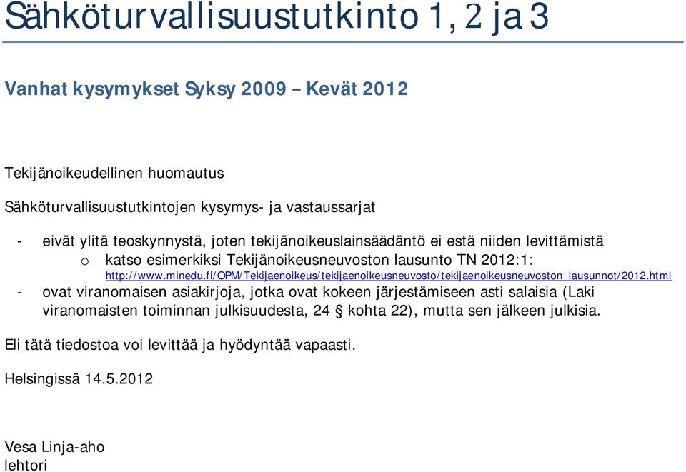 fi/opm/tekijaenoikeus/tekijaenoikeusneuvosto/tekijaenoikeusneuvoston_lausunnot/2012.