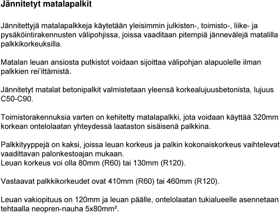 Jännitetyt matalat betonipalkit valmistetaan yleensä korkealujuusbetonista, lujuus C50-C90.