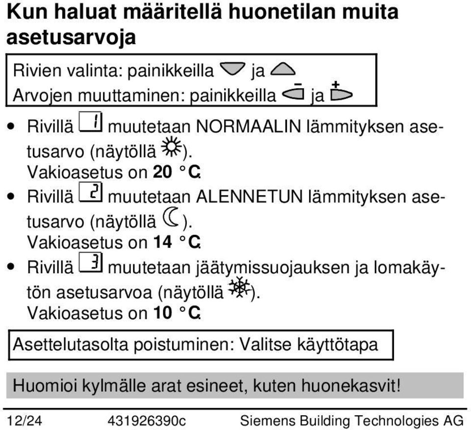 Rivillä muutetaan ALENNETUN lämmityksen asetusarvo (näytöllä ). Vakioasetus on 14 C.