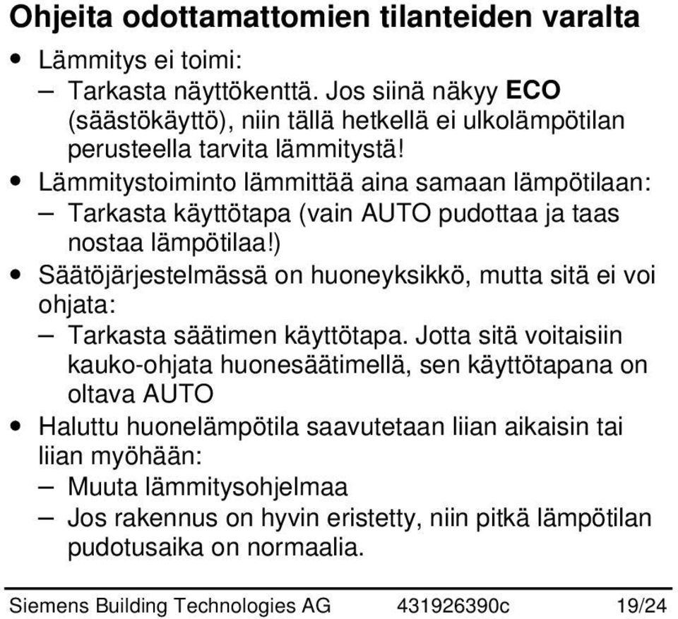 Lämmitystoiminto lämmittää aina samaan lämpötilaan: Tarkasta käyttötapa (vain AUTO pudottaa ja taas nostaa lämpötilaa!