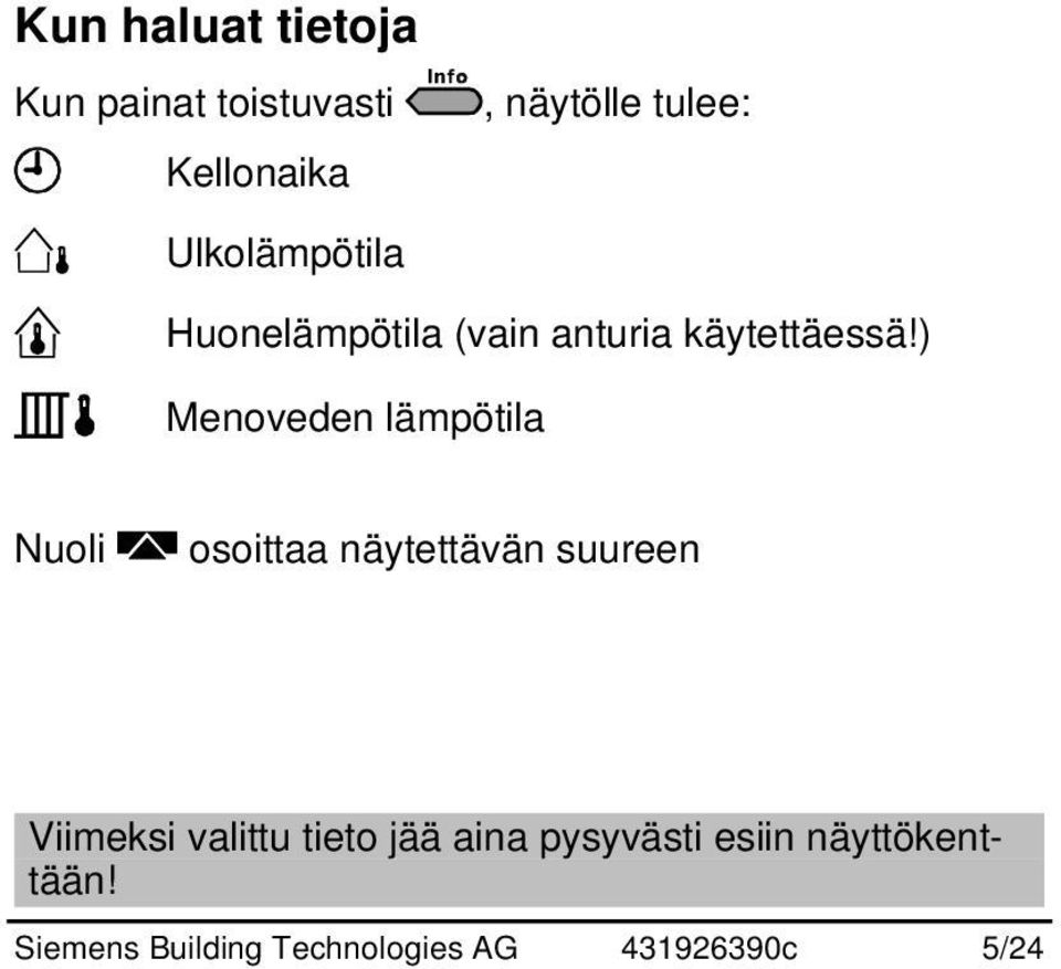 ) Menoveden lämpötila Nuoli osoittaa näytettävän suureen Viimeksi valittu