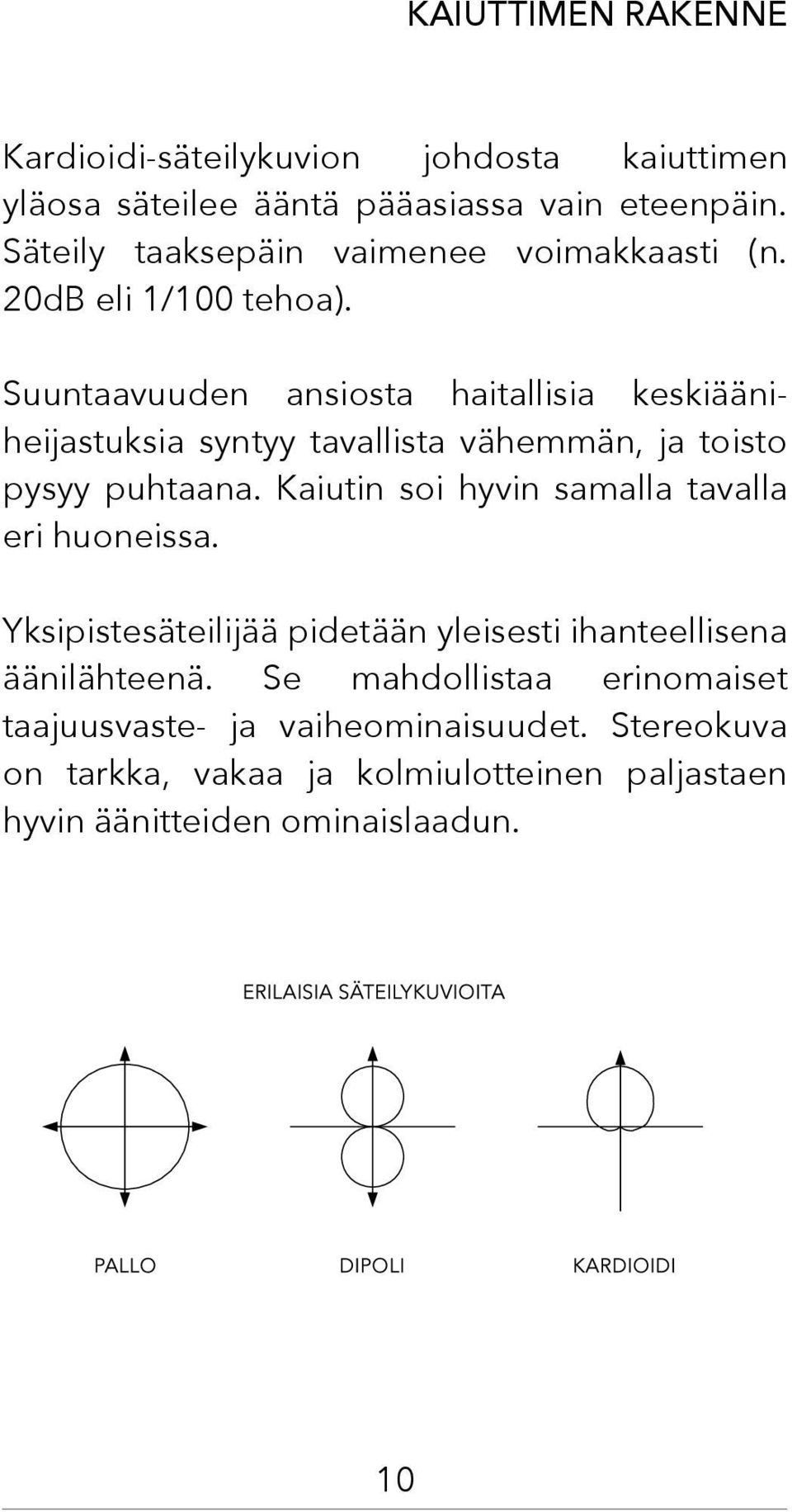 Suuntaavuuden ansiosta haitallisia keskiääniheijastuksia syntyy tavallista vähemmän, ja toisto pysyy puhtaana.