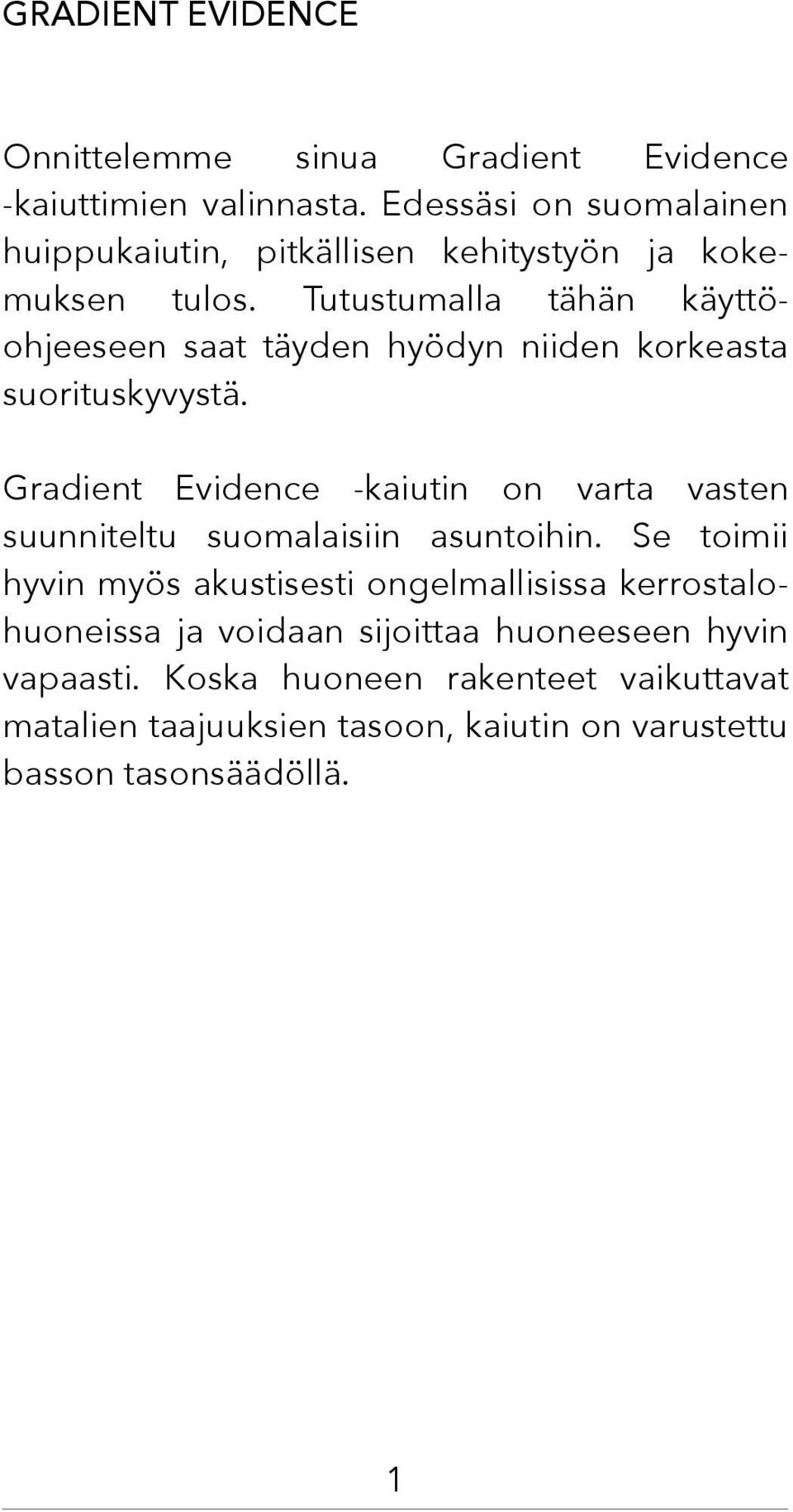 Tutustumalla tähän käyttöohjeeseen saat täyden hyödyn niiden korkeasta suorituskyvystä.