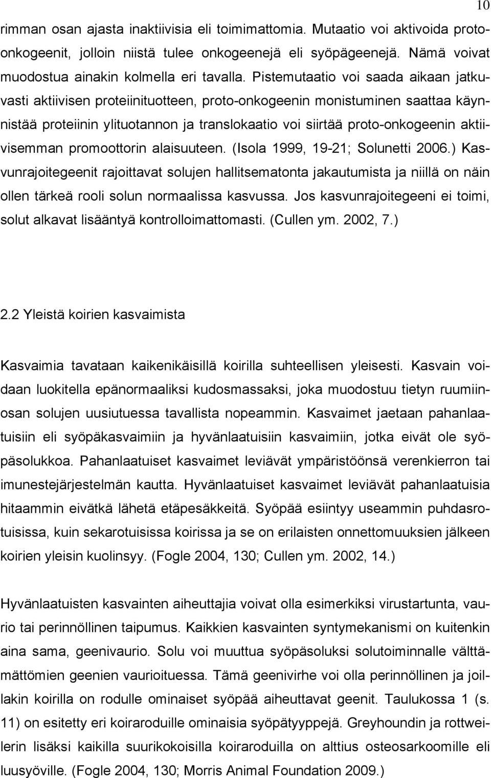 aktiivisemman promoottorin alaisuuteen. (Isola 1999, 19-21; Solunetti 2006.